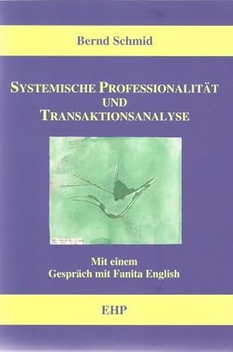Systemische Professionalität und Transaktionsanalyse: Mit einem Gespräch mit Fanita English (EHP-Handbuch Systemische Professionalität und Beratung) von EHP