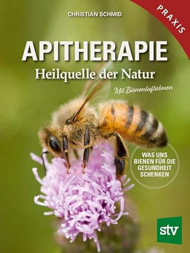 Apitherapie: Heilquelle der Natur; Was uns Bienen für die Gesundheit schenken; Mit Bienenluftatmen von STOCKER, L