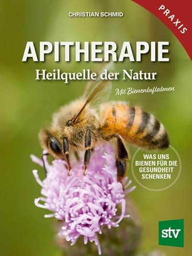 Apitherapie: Heilquelle der Natur; Was uns Bienen für die Gesundheit schenken; Mit Bienenluftatmen Apitherapie: Heilquelle der Natur; Was uns Bienen für die Gesundheit schenken; Mit Bienenluftatmen