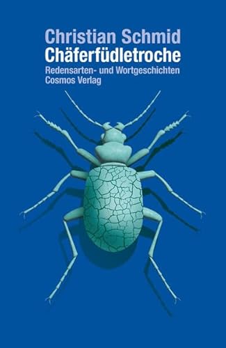 Chäferfüdletroche: Redensarten- und Wortgeschichten Chäferfüdletroche: Redensarten- und Wortgeschichten