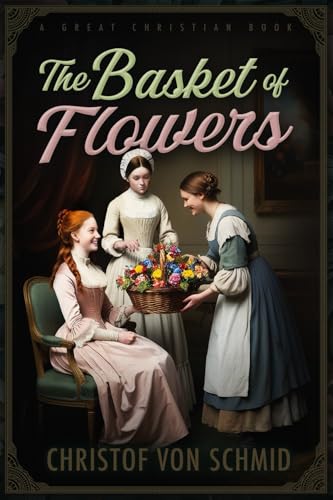 The Basket of Flowers von Great Christian Books