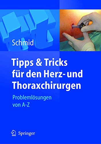 Tipps und Tricks für den Herz- und Thoraxchirurgen: Problemlösungen von A - Z Tipps und Tricks für den Herz- und Thoraxchirurgen: Problemlösungen von A - Z