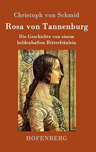 Rosa von Tannenburg: Die Geschichte von einem heldenhaften Ritterfräulein von Hofenberg