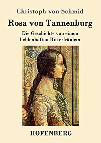 Rosa von Tannenburg: Die Geschichte von einem heldenhaften Ritterfräulein