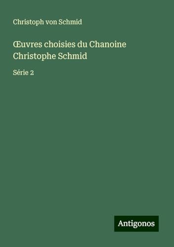 ¿uvres choisies du Chanoine Christophe Schmid: Série 2 von Antigonos Verlag