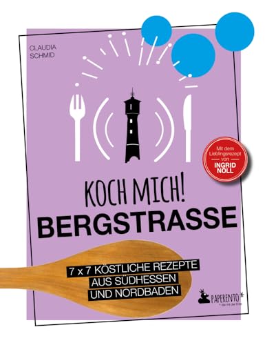 Koch mich! Bergstraße - Mit dem Lieblingsrezept von Ingrid Noll - Kochbuch: 7 x 7 köstliche Rezepte aus Südhessen und Nordbaden: Das ... der Region. (Paperento: ... die mit der Ente)