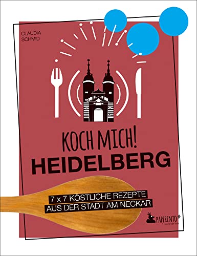 Koch mich! Heidelberg - Das Kochbuch: 7 x 7 köstliche Rezepte aus der Stadt am Neckar: Das Heidelberg-Kochbuch mit kreativen Rezepten aus der Region. (Paperento: ... die mit der Ente)