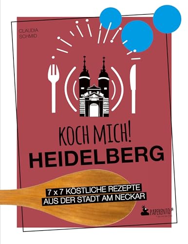 Koch mich! Heidelberg - Das Kochbuch: 7 x 7 köstliche Rezepte aus der Stadt am Neckar: Das Heidelberg-Kochbuch mit kreativen Rezepten aus der Region. (Paperento: ... die mit der Ente) von Edition Wannenbuch