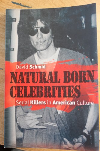 Natural Born Celebrities: Serial Killers in American Culture