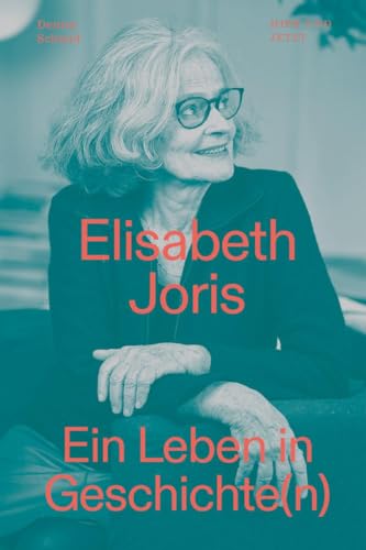 Elisabeth Joris: Ein Leben in Geschichte(n) von Hier und Jetzt