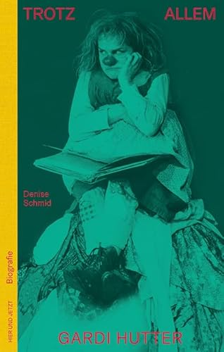 Trotz allem - Gardi Hutter: Biografie von Hier und Jetzt Verlag
