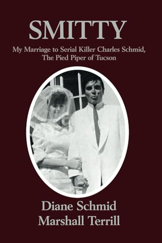 Smitty: My Marriage to Serial Killer Charles Schmid, the Pied Piper of Tucson Smitty: My Marriage to Serial Killer Charles Schmid, the Pied Piper of Tucson von Genius Book Publishing