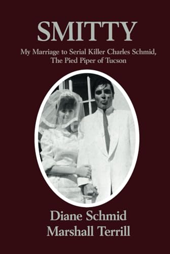 Smitty: My Marriage to Serial Killer Charles Schmid, the Pied Piper of Tucson von Genius Book Publishing