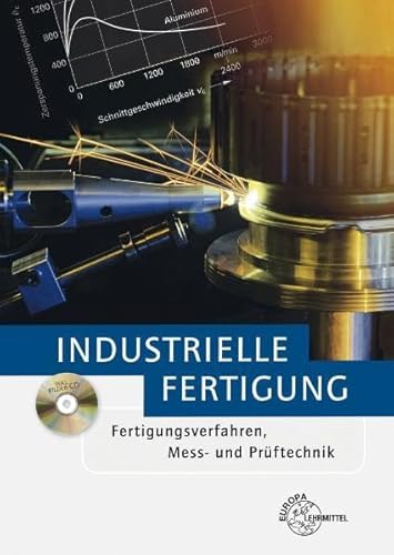 Industrielle Fertigung: Fertigungsverfahren, Mess- und Prüftechnik