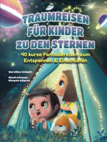 Traumreisen für Kinder zu den Sternen - „Komm mit mir ins unendliche Weltall“: 40 kurze Fantasiereisen zum Entspannen & Einschlafen ab 6 Jahren von Independently published