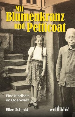 Mit Blumenkranz und Petticoat: Eine Kindheit im Odenwald Mit Blumenkranz und Petticoat: Eine Kindheit im Odenwald