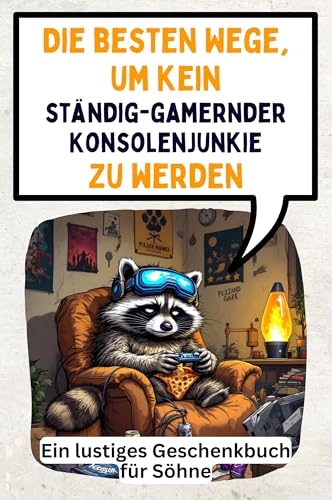Die besten Wege, um kein ständig-gamernder Konsolenjunkie zu werden: Ein lustiges Geschenkbuch für Söhne von FlipFlop