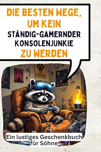 Die besten Wege, um kein ständig-gamernder Konsolenjunkie zu werden: Ein lustiges Geschenkbuch für Söhne von FlipFlop