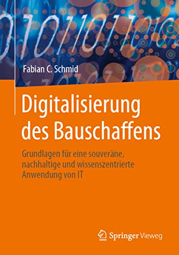 Digitalisierung des Bauschaffens: Grundlagen für eine souveräne, nachhaltige und wissenszentrierte Anwendung von IT