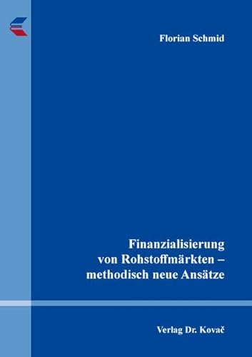 Finanzialisierung von Rohstoffmärkten – methodisch neue Ansätze (Finanzmanagement) von Kovac, Dr. Verlag