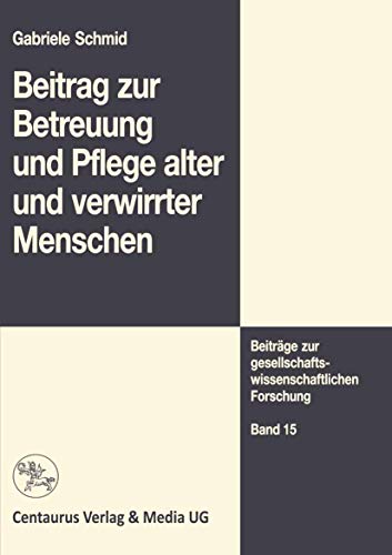 Beitrag zur Betreuung und Pflege alter und verwirrter Menschen (Beiträge zur gesellschaftswissenschaftlichen Forschung, Band 15) von Springer VS
