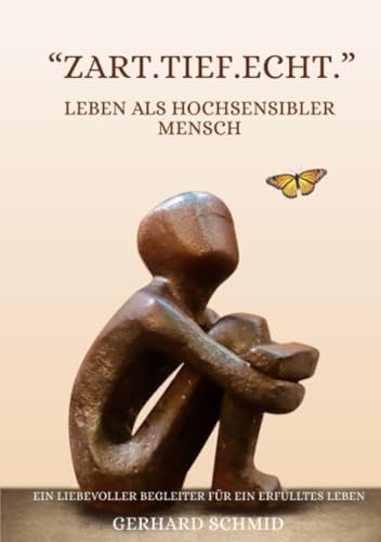 „Zart. Tief. Echt.“ Leben als hochsensibler Mensch: Ein liebevoller Begleiter für ein erfülltes Leben mit feinen Antennen von epubli
