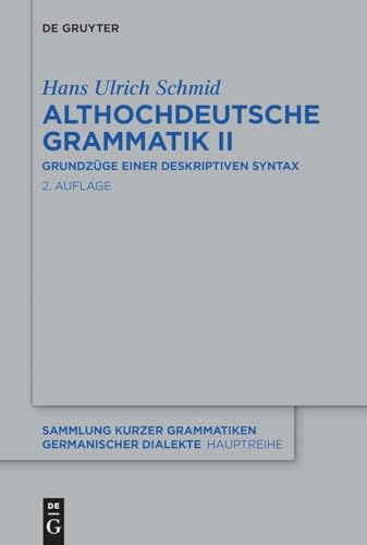 Althochdeutsche Grammatik II: Grundzüge einer deskriptiven Syntax (Sammlung kurzer Grammatiken germanischer Dialekte. A: Hauptreihe, 5/2, Band 5) von De Gruyter