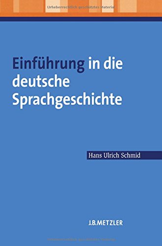 Einführung in die deutsche Sprachgeschichte: Lehrbuch Germanistik Einführung in die deutsche Sprachgeschichte: Lehrbuch Germanistik