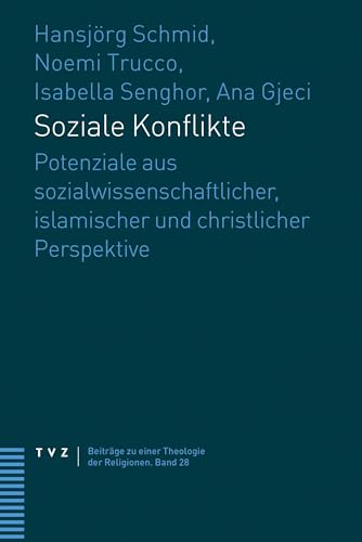 Soziale Konflikte: Potenziale aus sozialwissenschaftlicher, islamischer und christlicher Perspektive (Beiträge zu einer Theologie der Religionen) von Theologischer Verlag Zürich