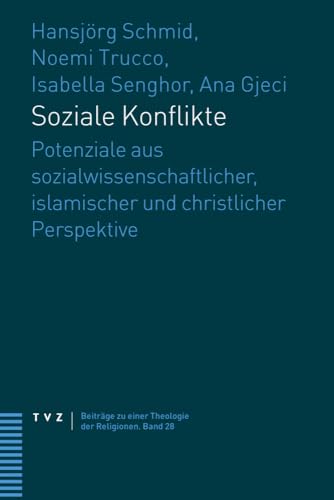 Soziale Konflikte: Potenziale aus sozialwissenschaftlicher, islamischer und christlicher Perspektive (Beiträge zu einer Theologie der Religionen) von Theologischer Verlag Ag