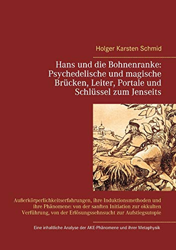 Hans und die Bohnenranke: Psychedelische und magische Brücken, Leiter, Portale und Schlüssel zum Jenseits: Außerkörperlichkeitserfahrungen, ihre ... der Erlösungssehnsucht zur Aufstiegsutopie