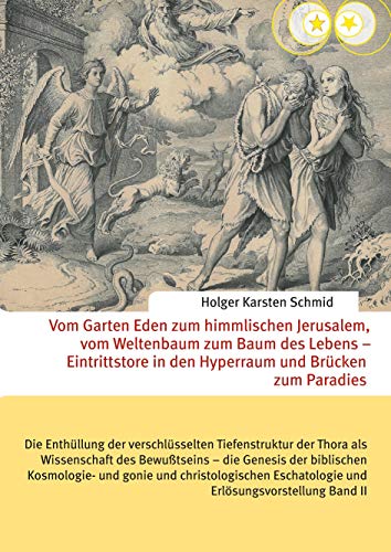 Vom Garten Eden zum himmlischen Jerusalem, vom Weltenbaum zum Baum des Lebens – Eintrittstore in den Hyperraum und Brücken zum Paradies: Die ... Eschatologie und Erlösungsvorstellung Band II Vom Garten Eden zum himmlischen Jerusalem, vom Weltenbaum zum Baum des Lebens – Eintrittstore in den Hyperraum und Brücken zum Paradies: Die ... Eschatologie und Erlösungsvorstellung Band II