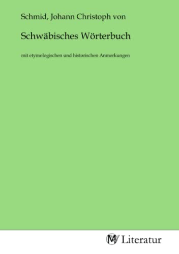 Schwäbisches Wörterbuch: mit etymologischen und historischen Anmerkungen