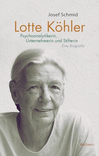 Lotte Köhler: Psychoanalytikerin, Unternehmerin und Stifterin. Eine Biografie von Wallstein