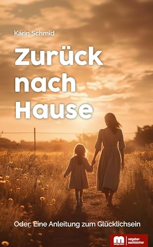 Zurück nach Hause: Eine Anleitung zum Glücklichsein von Verlag Mainz - Ratgeber & Sachbücher