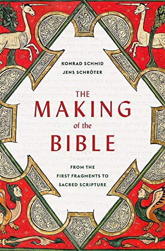 The Making of the Bible - From the First Fragments to Sacred Scripture von Harvard University Press