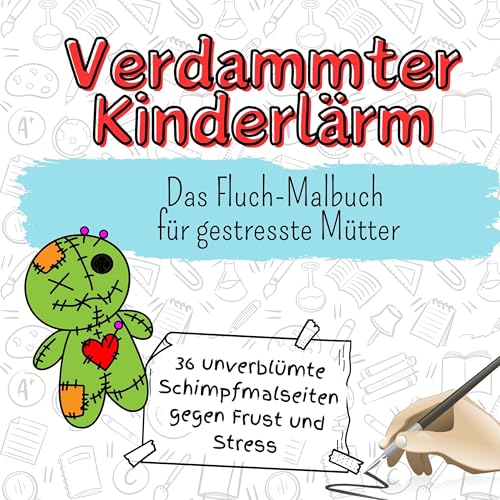 Verdammter Kinderlärm - 36 unverblümte Schimpfmalseiten gegen Frust und Stress: Das Fluch-Malbuch für gestresste Mütter von FlipFlop