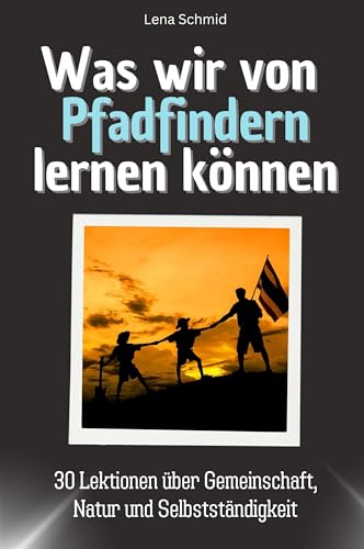 Was wir von Pfadfindern lernen können - Das perfekte Geschenk für Weihnachten und Geburtstag für Männer, Frauen und Teenager: 30 Lektionen über Gemeinschaft, Natur und Selbstständigkeit Was wir von Pfadfindern lernen können - Das perfekte Geschenk für Weihnachten und Geburtstag für Männer, Frauen und Teenager: 30 Lektionen über Gemeinschaft, Natur und Selbstständigkeit von FlipFlop