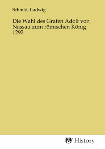 Die Wahl des Grafen Adolf von Nassau zum römischen König 1292
