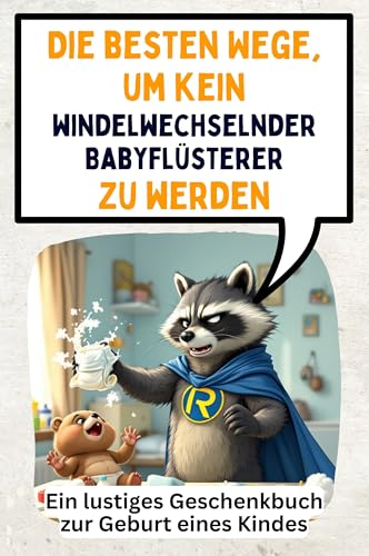 Die besten Wege, um kein windelwechselnder Babyflüsterer zu werden: Ein lustiges Geschenkbuch zur Geburt eines Kindes Die besten Wege, um kein windelwechselnder Babyflüsterer zu werden: Ein lustiges Geschenkbuch zur Geburt eines Kindes von FlipFlop