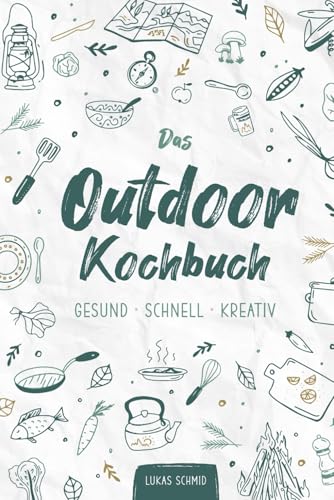 Das Outdoorkochbuch: GESUND • SCHNELL • KREATIV (Ernährung, Gesundheit, Lifestyle) von Independently published
