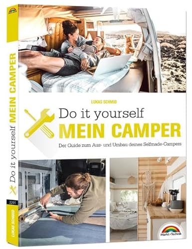 Der eigene Camper – Der Guide zum Selbstausbau -: Schritt für Schritt zum Ausbau des eigenen Wohnmobil