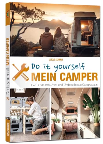 Mein Camper – Der Guide zum Selbstausbau -: Schritt für Schritt zum Ausbau des eigenen Wohnmobil - 2. Auflage von Markt + Technik Verlag