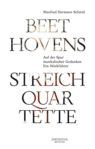 Beethovens Streichquartette: Auf der Spur musikalischer Gedanken. Ein Werkführer von J.B. Metzler
