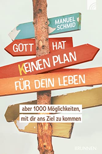 Gott hat keinen Plan für dein Leben: aber 1000 Möglichkeiten, mit dir ans Ziel zu kommen Gott hat keinen Plan für dein Leben: aber 1000 Möglichkeiten, mit dir ans Ziel zu kommen