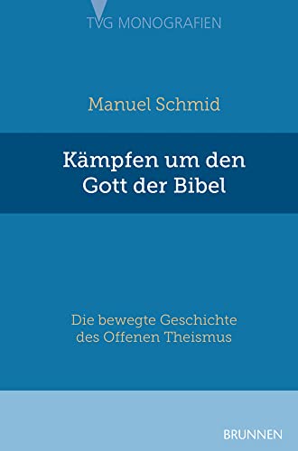 Kämpfen um den Gott der Bibel: Die bewegte Geschichte des Offenen Theismus von Brunnen