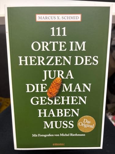 111 Orte im Herzen des Jura, die man gesehen haben muss: Reiseführer von Emons Verlag