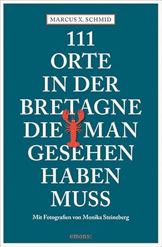 111 Orte in der Bretagne, die man gesehen haben muss: Reiseführer von Emons Verlag