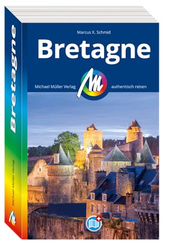 MICHAEL MÜLLER REISEFÜHRER Bretagne: 100% authentisch, aktuell und vor Ort recherchiert. (MM-Reisen) von Michael Müller Verlag