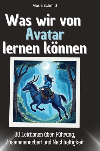 Was wir von Avatar lernen können: 30 Lektionen über Führung, Zusammenarbeit und Nachhaltigkeit von 27Amigos